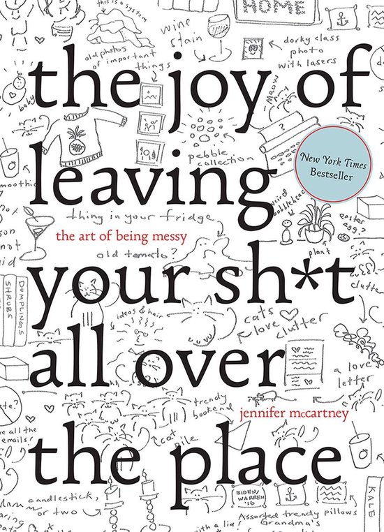 The Joy of Leaving Your Sht All Over the Place: The Art of Being Messy