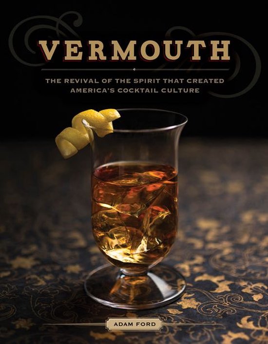 Vermouth: A Sprited Revival, with 40 Modern Cocktails (Second Edition)