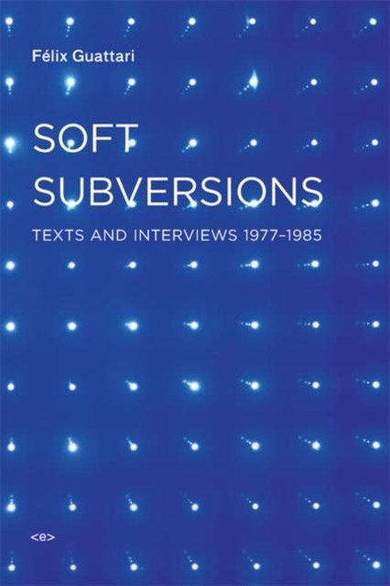 Soft Subversions - Texts and Interviews 1977-1985 2e