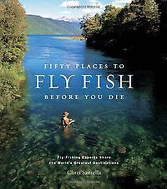 ISBN Fifty Places to Fly Fish Before You Die: Fly-fishing Experts Share the World's Greatest Destination, Anglais, Couverture rigide, 224 pages