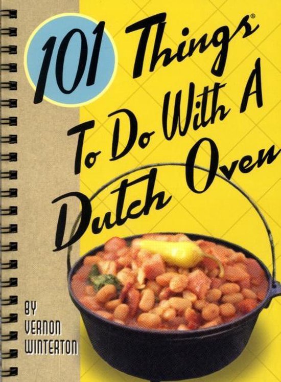 101 Things To Do With A Dutch Oven