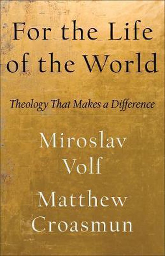 For the Life of the World: Theology That Makes a Difference