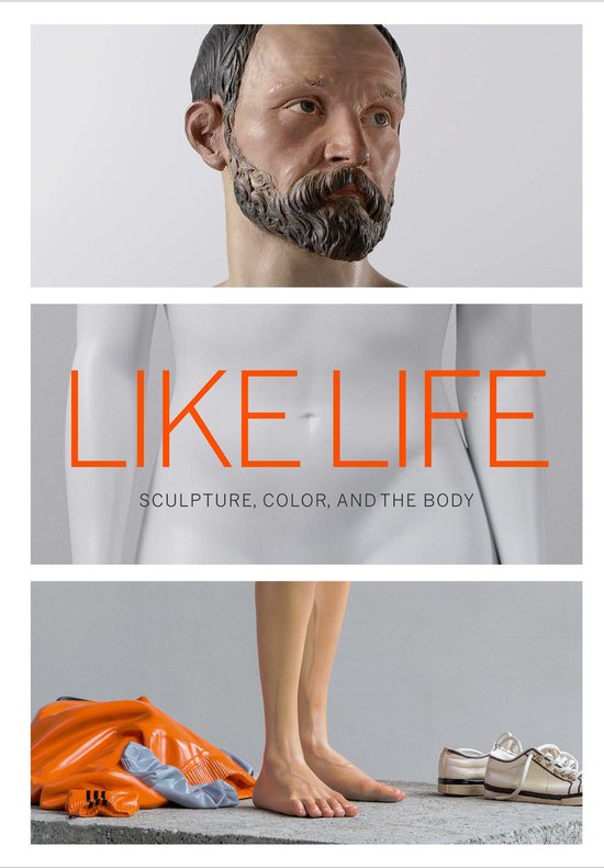 Like Life – Sculpture, Color, and the Body