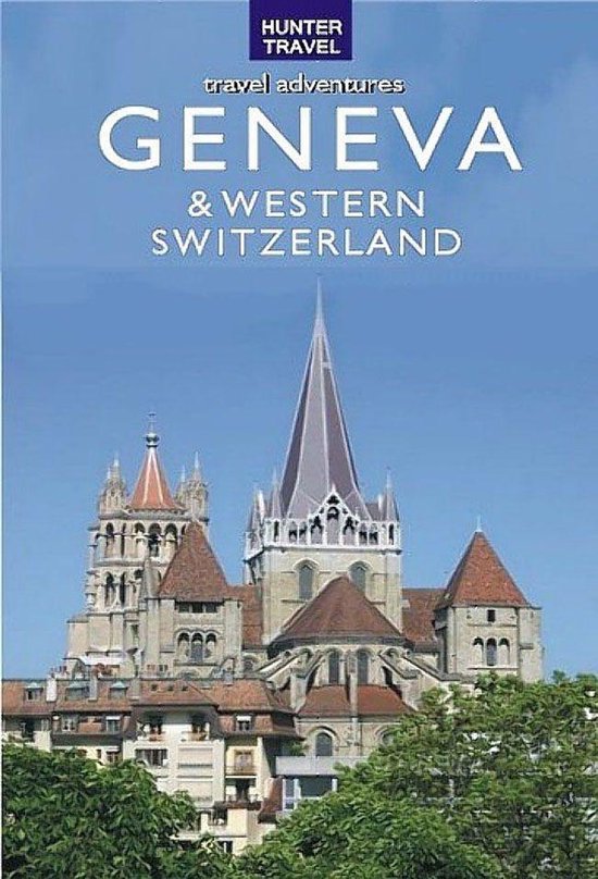 Geneva, Lausanne, Fribourg & Western Switzerland Travel Adventures