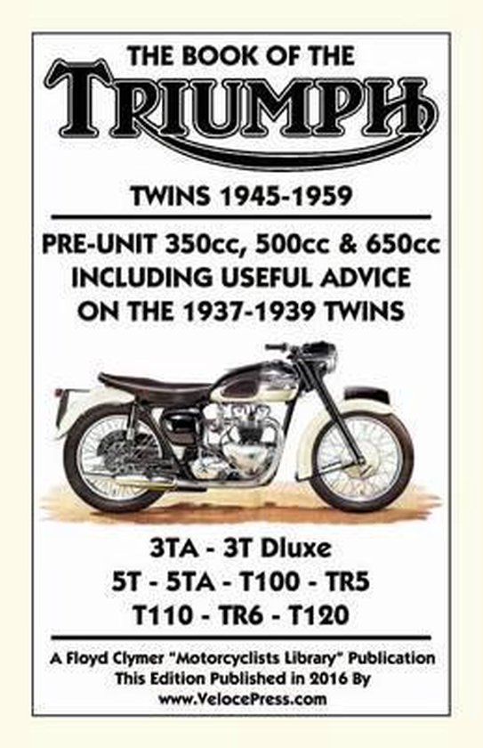 BOOK OF THE TRIUMPH TWINS 1945-1959 PRE-UNIT 350cc. 500cc & 650cc INCLUDING USEFUL ADVICE ON THE 1937-1939 TWINS