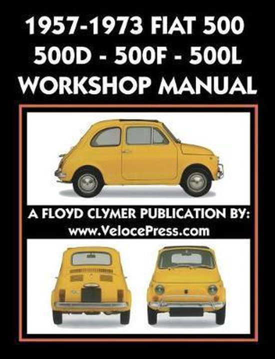 1957-1973 Fiat 500 - 500d - 500f - 500l Factory Workshop Manual Also Applicable to the 1970-1977 Autobianchi Giardiniera