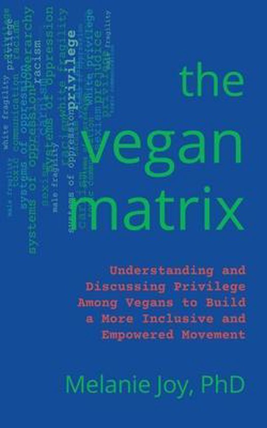 The Vegan Matrix: Understanding and Discussing Privilege Among Vegans to Build a More Inclusive and Empowered Movement