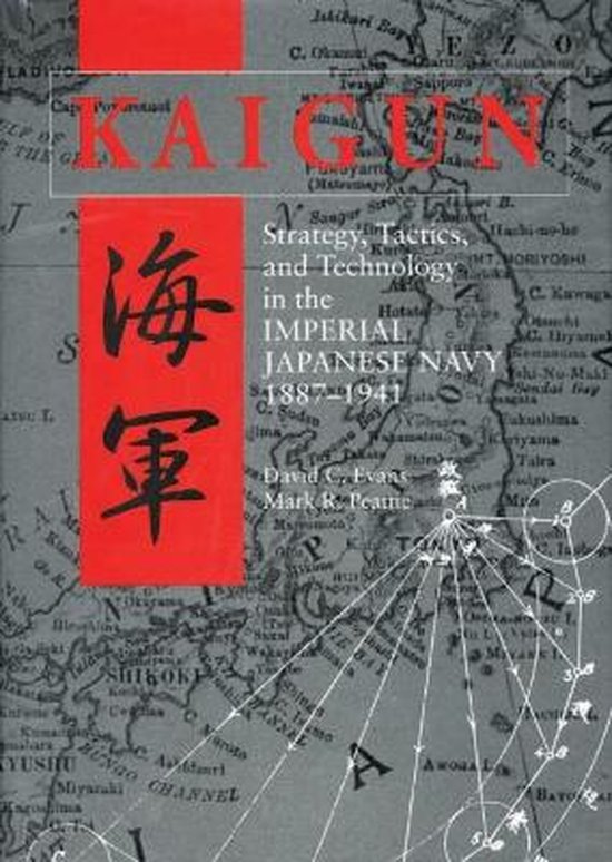 Kaigun: Strategy, Tactics, and Technology in the Imperial Japanese Navy, 1887-1941