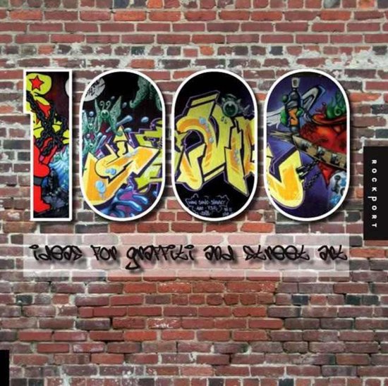 1,000 Ideas For Graffiti And Street Art