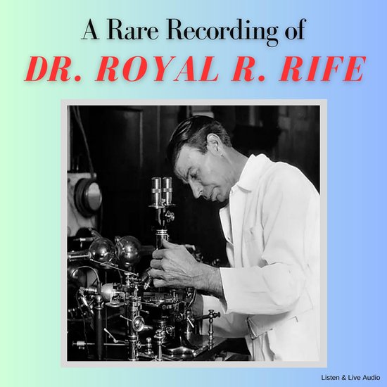 A Rare Recording of Dr. Royal R. Rife