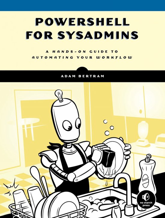 Powershell For Sysadmins : Workflow Automation Made Eas