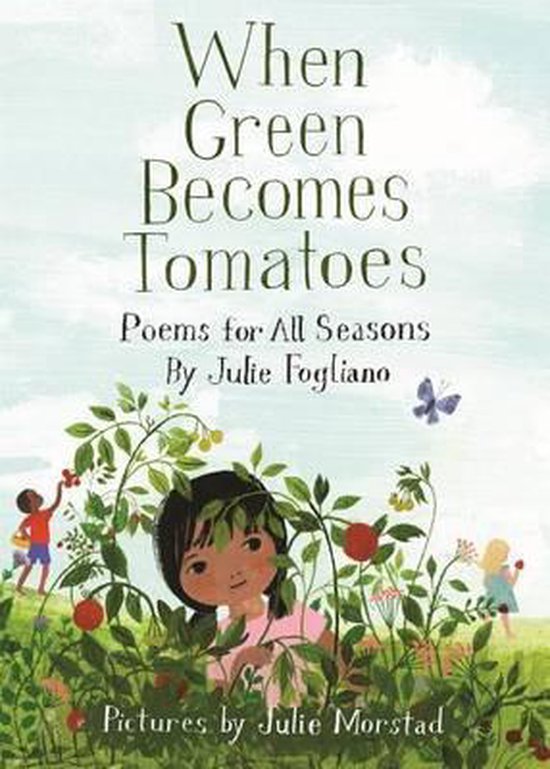 When Green Becomes Tomatoes: Poems for All Seasons