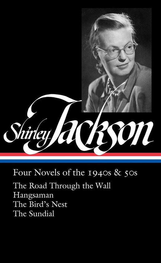 Shirley Jackson: Four Novels of the 1940s & 50s (Loa #336): The Road Through the Wall / Hangsaman / The Bird's Nest / The Sundial