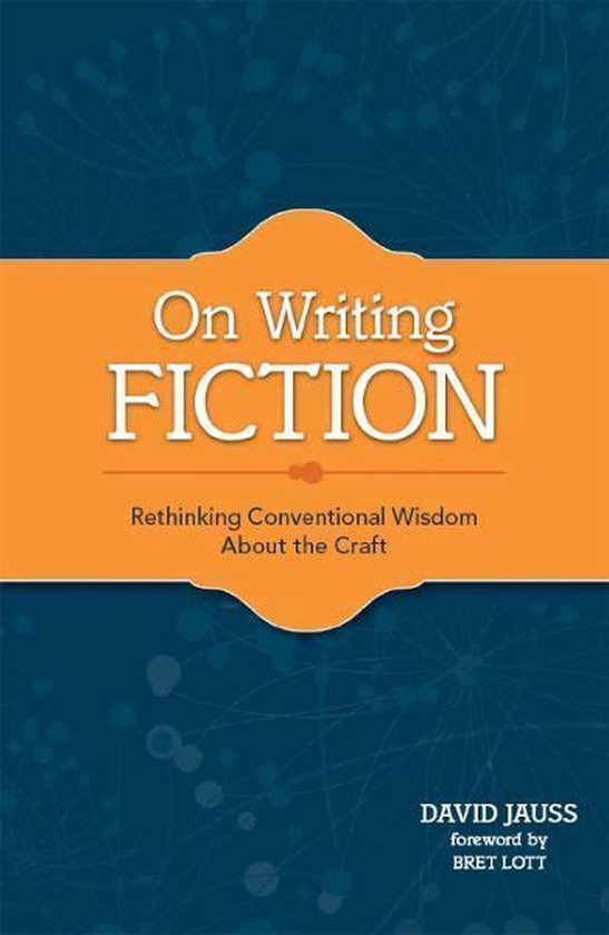 On Writing Fiction: Rethinking conventional wisdom about the craft