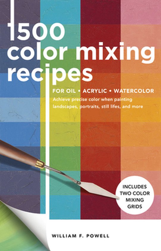 Color Mixing Recipes- 1,500 Color Mixing Recipes for Oil, Acrylic & Watercolor