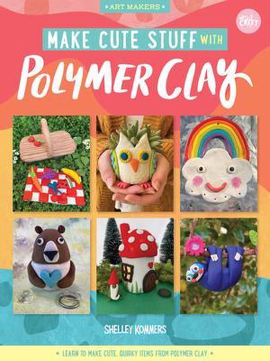 Art Makers- Make Cute Stuff with Polymer Clay