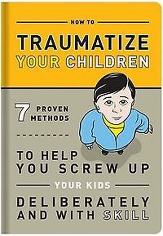 How To Traumatize Your Children