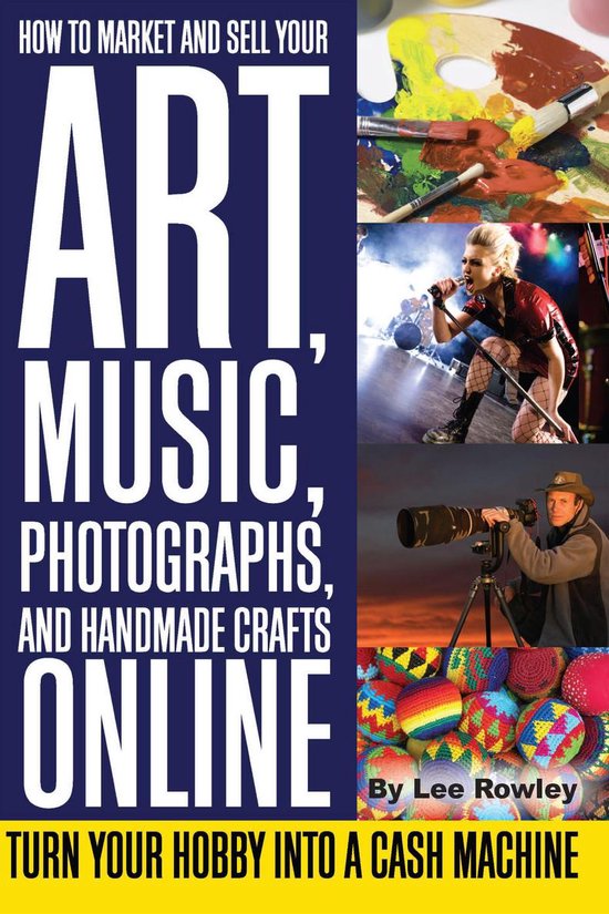 How to Market and Sell Your Art, Music, Photographs, & Handmade Crafts Online