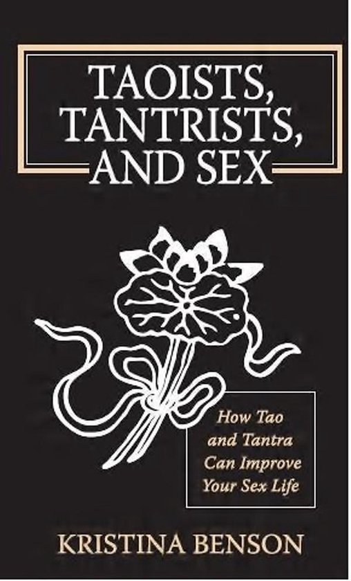 Taoists, Tantrists, and Sex: How Tao and Tantra can Improve Your Sex Life