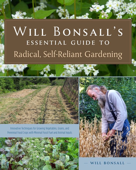 Will Bonsall's Essential Guide to Radical, Self-Reliant Gardening