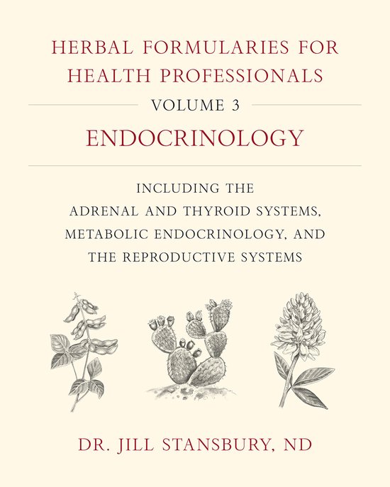 Herbal Formularies for Health Professionals, Volume 3: Endocrinology, Including the Adrenal and Thyroid Systems, Metabolic Endocrinology, and the Repr