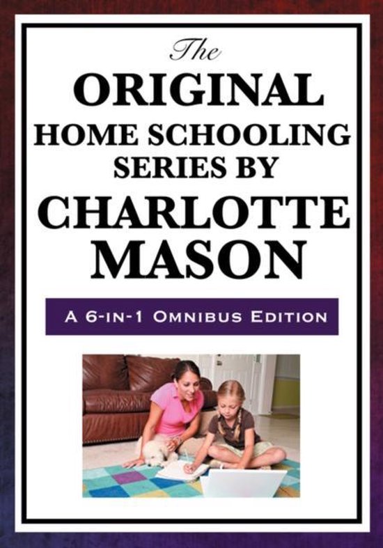 The Original Home Schooling Series by Charlotte Mason