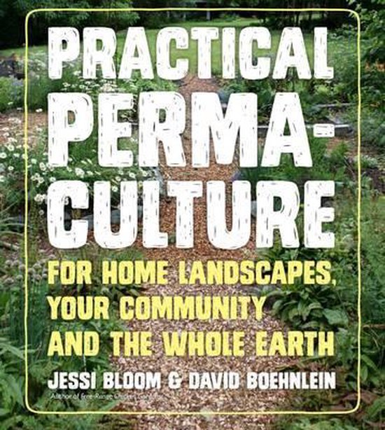 Practical Permaculture for Home Landscapes, Your Community, and the Whole Earth