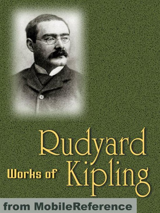Works Of Rudyard Kipling: The Jungle Book, Just So Stories, Puck Of Pook's Hill, Kim, Mandalay, Gunga Din, If--, Ulster, Indian Tales & More (Mobi Collected Works)