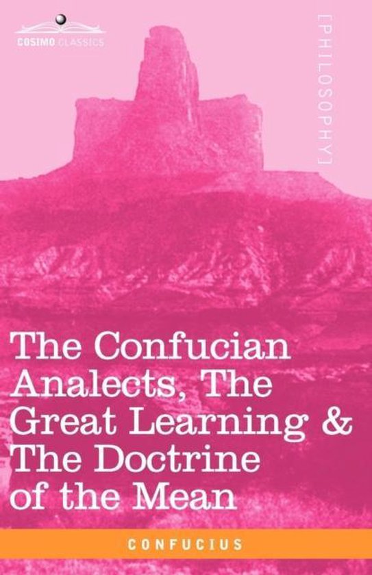 The Confucian Analects, the Great Learning & the Doctrine of the Mean