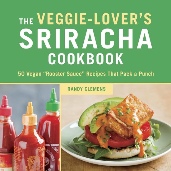 Veggie Lovers Sriracha Cookbook