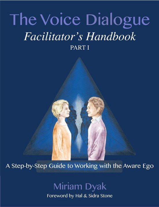 The Voice Dialogue Facilitator's Handbook, Part 1