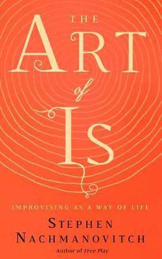 The Art of Is: Improvising as a Way of Life