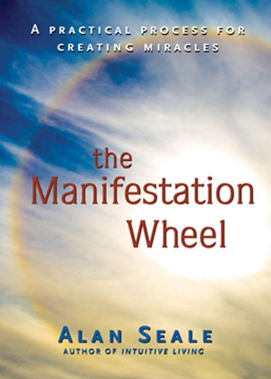 The Manifestation Wheel: A Practical Process for Creating Miracles