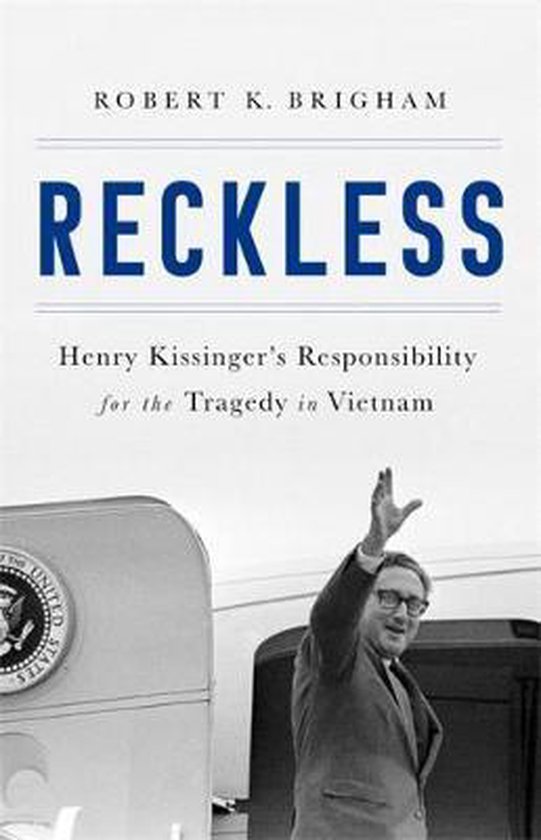 Reckless: Henry Kissinger and the Tragedy of Vietnam