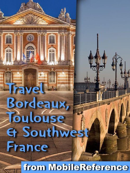 Travel Bordeaux, Toulouse & Southwest France (regions of Dordogne, Aquitaine & Midi-Pyrenees):