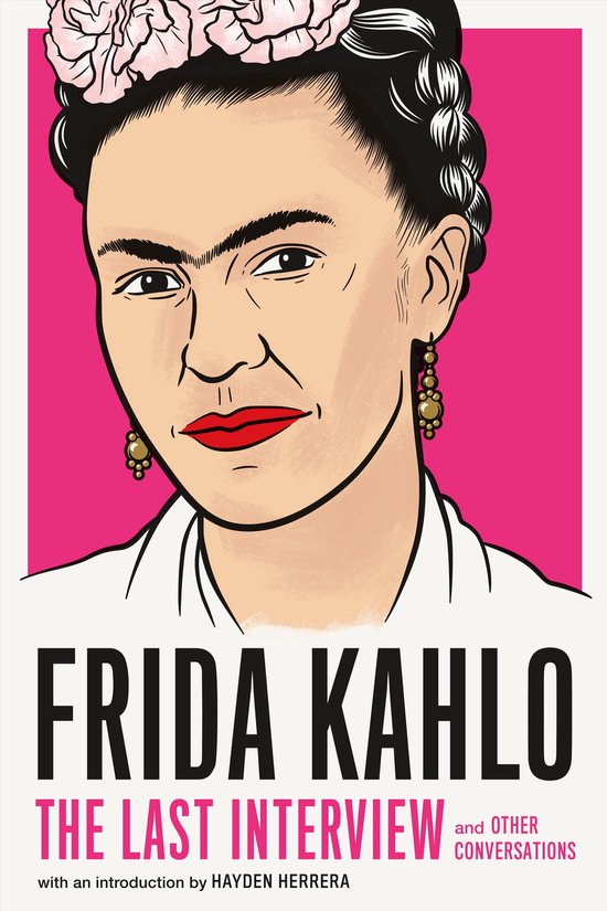 The Last Interview Series - Frida Kahlo: The Last Interview