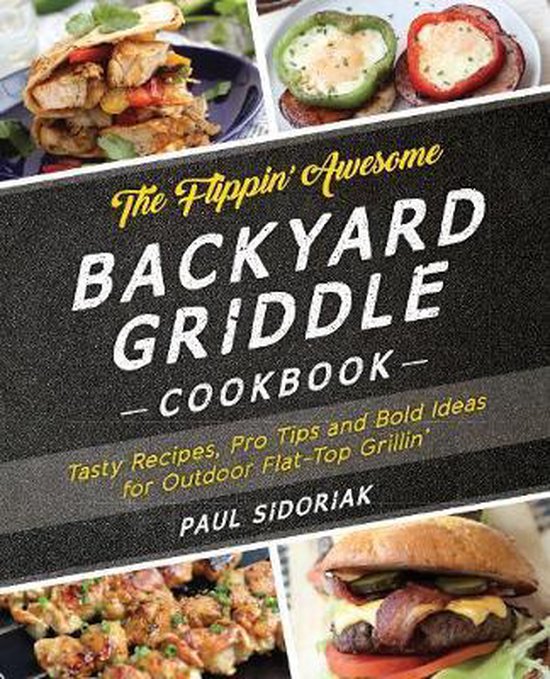 The Flippin' Awesome Backyard Griddle Cookbook