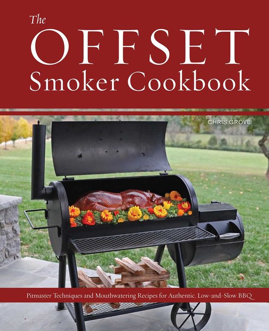 The Offset Smoker Cookbook