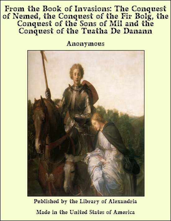 From of invasions: The Conquest of Nemed, The Conquest of The Fir Bolg, The Conquest of The Sons of Mil and The Conquest of The Tuatha De Danann