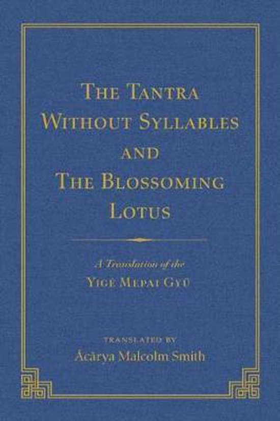 The Tantra Without Syllables (Vol 3) and the Blazing Lamp Tantra (Vol 4): A Translation of the Yig Mepai Gyu (Vol. 3) a Translation of the Drnma Bar