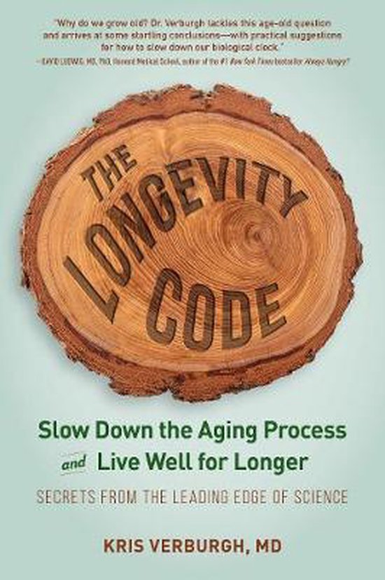 The Longevity Code: Slow Down the Aging Process and Live Well for Longer--Secrets from the Leading Edge of Science