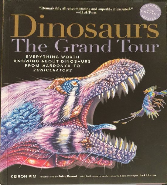 Dinosaurs--The Grand Tour, Second Edition: Everything Worth Knowing about Dinosaurs from Aardonyx to Zuniceratops