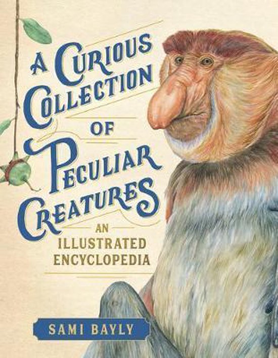 A Curious Collection of Peculiar Creatures: An Illustrated Encyclopedia