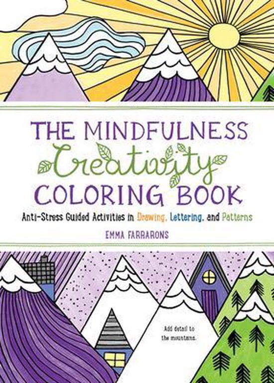 The Mindfulness Creativity Coloring Book: Anti-Stress Guided Activities in Drawing, Lettering, and Patterns