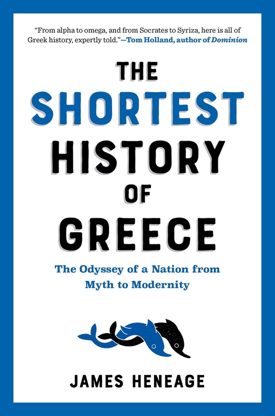 The Shortest History Series 0 - The Shortest History of Greece: The Odyssey of a Nation from Myth to Modernity (The Shortest History Series)