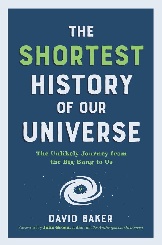 The Shortest History Series 0 - The Shortest History of Our Universe: The Unlikely Journey from the Big Bang to Us (The Shortest History Series)