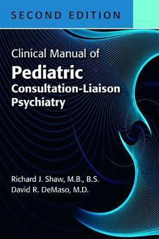 Clinical Manual of Pediatric Consultation-Liaison Psychiatry