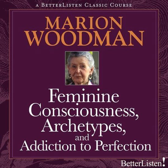 Feminine Consciousness, Archetypes, and Addiction to Perfection