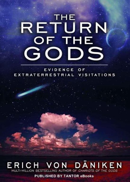 The Return of the Gods: Evidence of Extraterrestrial Visitations