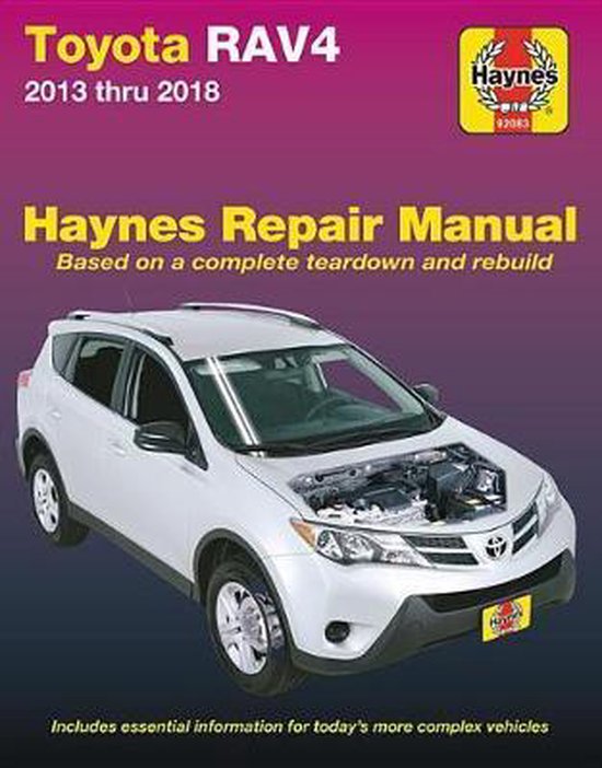 Toyota Rav4 2013 Thru 2018 Haynes Repair Manual: Based on a Complete Teardown and Rebuild  Includes Essential Information for Today's More Complex Ve